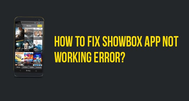 Solve Showbox app issues and enjoy movies and Tv shows hassle-free